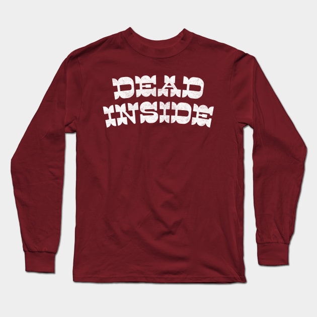 Dead Inside / Retro Typography Design Long Sleeve T-Shirt by DankFutura